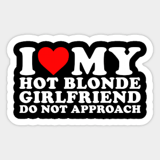 I Love my hot Blonde Girlfriend Sticker